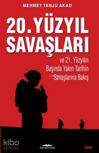 20. Yüzyıl Savaşları ve 21. Yüzyılın Başında Yakın Tarihin Savaşlarına Bakış