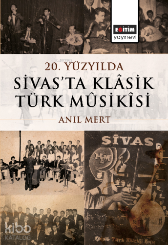 20 Yüzyılda Sivas’ta Klâsik Türk Mûsikîsi - Kitapiks.com