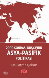 2000 Sonrası Rusya’nın Asya-Pasifik Politikası