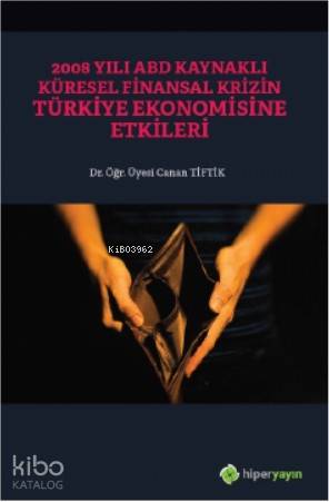 2008 Yılı ABD Kaynaklı Küresel Finansal Krizin Türkiye Ekonomisine Etkileri
