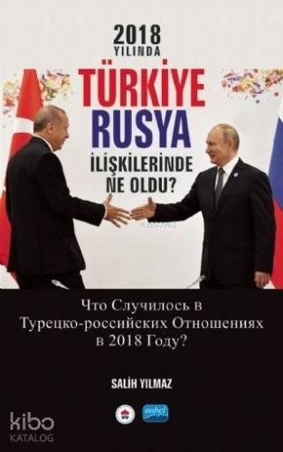 2018 Yılında Türkiye Rusya İlişkilerinde Ne Oldu?