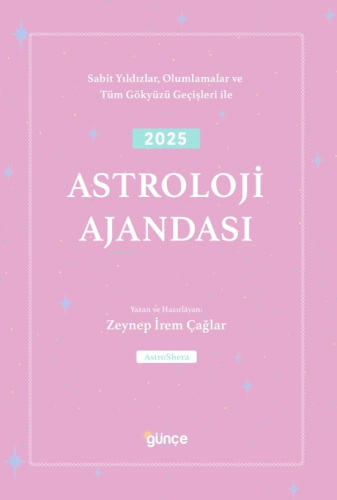 2025 Astroloji Ajandası;Sabit Yıldızlar, Olumlamalar ve Tüm Gökyüzü Geçişleri