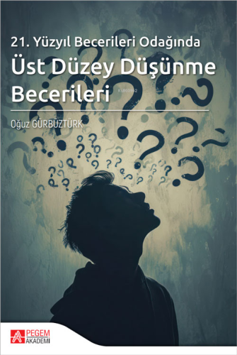 21.Yüzyıl Becerileri Odağında Üst Düzey Düşünme Becerileri - Kitapiks.