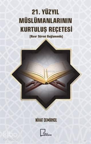21. Yüzyıl Müslümanlarının Kurtuluş Reçetesi; Nasr Suresi Bağlamında