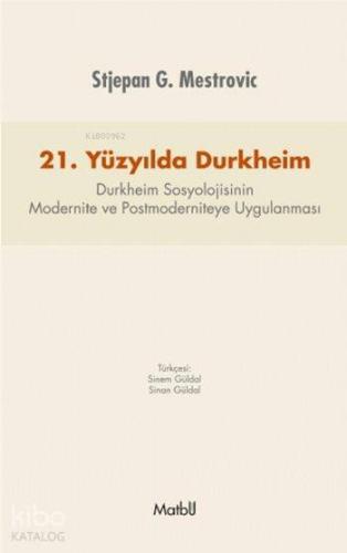 21.Yüzyılda Durkheim; Durkheim Sosyolojisinin Modernite ve Postmoderniteye Uygulanması
