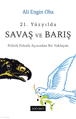 21. Yüzyılda Savaş Ve Barış ;Politik Felsefe Açısından Bir Yaklaşım