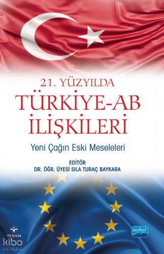 21. Yüzyılda Türkiye -AB İlişkileri: Yeni Çağın Eski Meseleleri