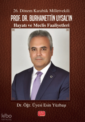 26. Dönem Karabük Milletvekili Prof. Dr. Burhanettin Uysal'ın Hayatı ve Meclis Faaliyetleri