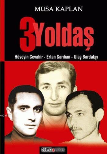 3 Yoldaş; Hüseyin Cevahir - Ertan Sarıhan - Ulaş Bardakçı - Kitapiks.c