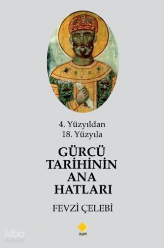 4. Yüzyıldan 18. Yüzyıla  Gürcü Tarihinin Ana Hatları