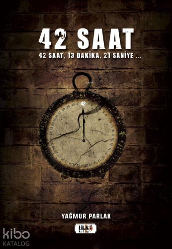 42 Saat; 42 saat, 13 dakika, 21 saniye ...