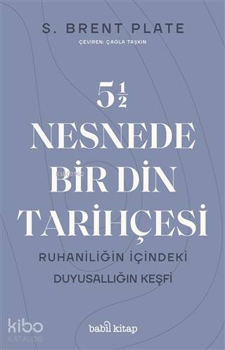 5,5 Nesnede Bir Din Tarihçesi; Ruhaniliğin İçindeki Duyusallığın Keşfi