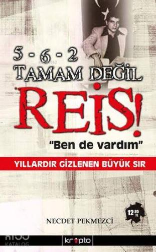 5-6-2 Tamam Değil Reis "Ben de Vardım"; Yılladır Gizlenen Büyük Sır