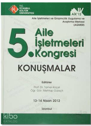 5. Aile İşletmeleri Kongresi : Konuşmalar (13 - 14 Nisan 2012); Aile İşletmeleri ve Girişimcilik Uygulama ve Araştırma Merkezi (Agmer)