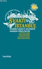 5 Vakit İstanbul; Kalbiyle Yazan 5 Kalemden Namazın Güzellikleri - Kit