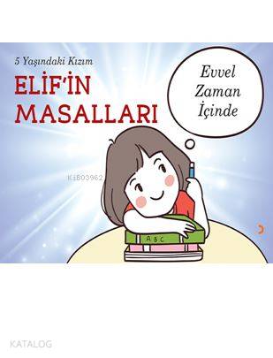 5 Yaşındaki Kızım Elif'in Masalları; Evvel Zaman İçinde