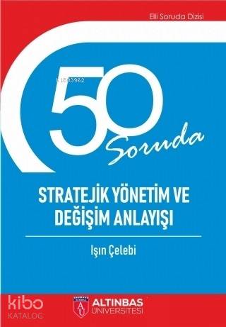 50 Soruda Stratejik Yönetim ve Değişim Anlayışı - Kitapiks.com