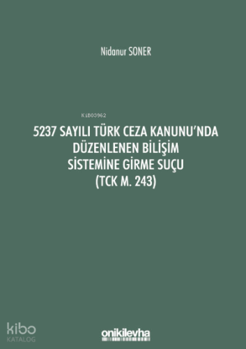 5237 Sayılı Türk Ceza Kanunu'nda Düzenlenen Bilişim Sistemine Girme Suçu (TCK m. 243)