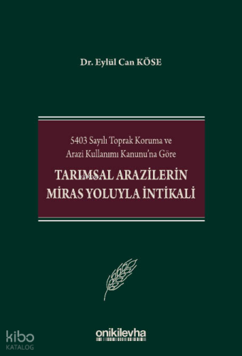 5403 Sayılı Toprak Koruma ve Arazi Kullanımı Kanunu'na Göre Tarımsal Arazilerin Miras Yoluyla İntikali