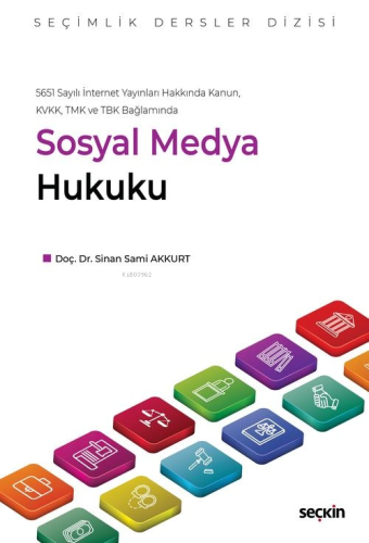 5651 Sayılı İnternet Yayınları Hakkında Kanun, KVKK, TMK ve TBK Bağlamında Sosyal Medya Hukuku – Seçimlik Dersler Dizisi