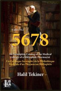5678;An Incomplete Catalog of the Medical Library of a Bibliophile Pharmacist Un Catalogue Incomplet de la Bibliothèque Médicale d’un Pharmacien Bibliophile