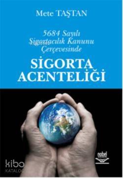 5684 Sayılı Sigortacılık Kanunu Çerçevesinde Sigorta Acenteliği
