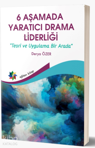 6 Aşamada Yaratıcı Drama Liderliği;Teori Ve Uygulama Bir Arada