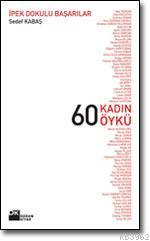 60 Kadın 60 Öykü; İpek Dokulu Başarılar - Kitapiks.com