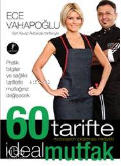 60 Tarifte İdeal Mutfak; Şef Ayvaz Akbacak Tarifleriyle