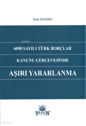 6098 Sayılı Türk Borçlar Kanunu Çerçevesinde Aşırı Yararlanma