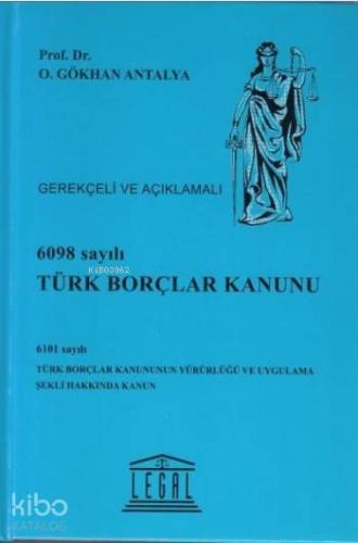 6098 Sayılı Türk Borçlar Kanunu - Gerekçeli ve Açıklamalı; 6101 Sayılı Türk Borçlar Kanununun Yürürlüğü ve Uygulama Şekli Hakkında Kanun