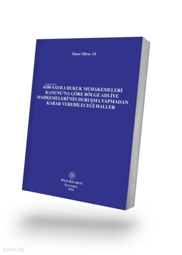 6100 Sayılı Hukuk Muhakemeleri Kanunu’na Göre Bölge Adliye Mahkemeleri’nin Duruşma Yapmadan Karar Verebileceği Haller
