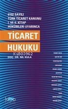 6102 Sayılı Türk Ticaret Kanunu 1. ve 2. Kitap Hükümleri Uyarınca Ticaret Hukuku