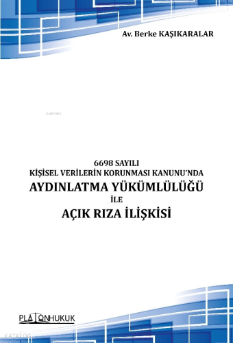 6698 Sayılı Kişisel Verilerin Korunması Kanunu’nda Aydınlatma Yükümlülüğü ile Açık Rıza İlişkisi