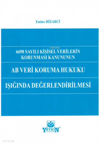 6698 Sayılı Kişisel Verilerin Korunması Kanununun AB Veri Koruma Hukuku Işığında Değerlendirilmesi