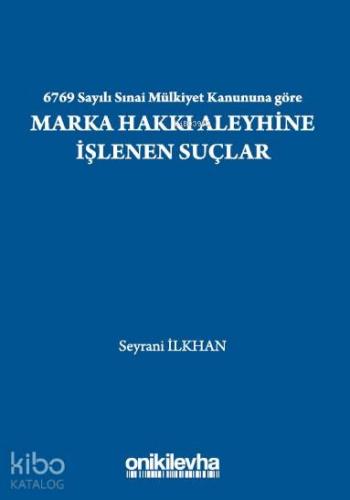 6769 Sayılı Sınai Mülkiyet Kanununa göre Marka Hakkı Aleyhine İşlenen Suçlar