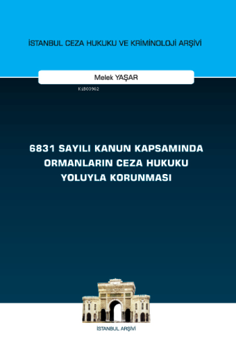 6831 Sayılı Kanun Kapsamında Ormanların Ceza Hukuku Yoluyla Korunması