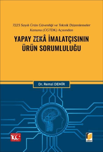 7223 Sayılı Ürün Güvenliği ve Teknik Düzenlemeler Kanunu (ÜGTDK) Açısından Yapay Zekâ İmalatçısının Ürün Sorumluluğu