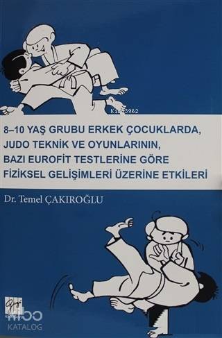 8-10 Yaş Grubu Erkek Çocuklarda, Judo teknik ve Oyunlarının Bazı Eurofit; Testlerine Göre Fiziksel Gelişimleri Üzerine Etkileri