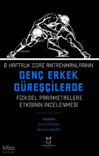 8 Haftalık Core Antrenmanlarının Genç Erkek Güreşçilerde Fiziksel Parametrelere Etkisinin İncelenmesi