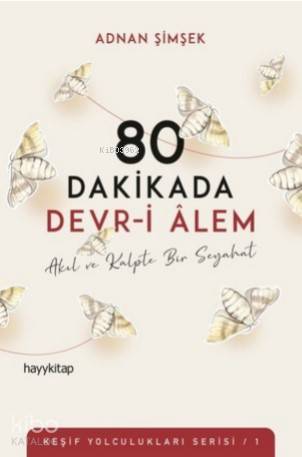 80 Dakikada Devr-i Âlem; Akıl ve Kalpte Bir Seyahat