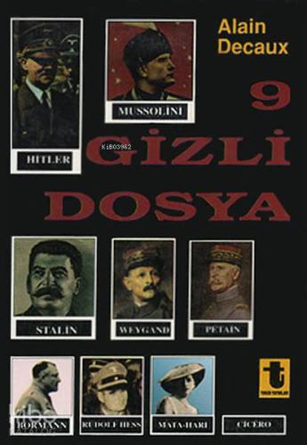 9 Gizli Dosya; Hitler, Mussolini, Stalin, Rudolf Hess, Mata-Hari, Bormann, Petain, Cicero, Weygand