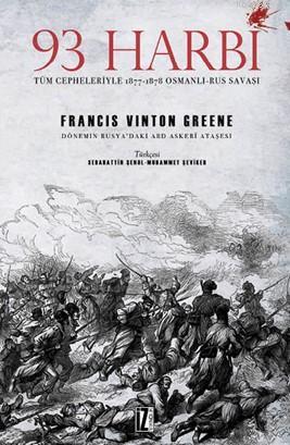 93 Harbi; Tüm Cepheleriyle 1877-1878 Osmanlı-Rus Savaşı