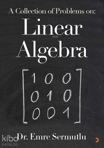 A Collection of Problems on: Linear Algebra