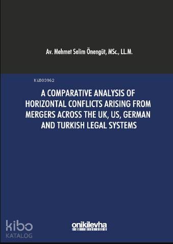 A Comparative Analysis of Horizontal Conflicts Arising From Mergers Across The; UK, US, German and Turkish Legal Systems