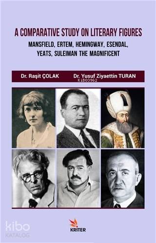 A Comparative Study On Literary Figures; Mansfield, Ertem, Hemingway, Esendal, Yeats, Suleiman The Magnificent