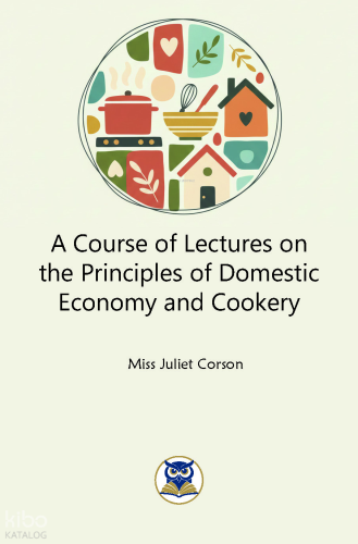 A Course of Lectures on the  Principles of Domestic Economy  and Cookery