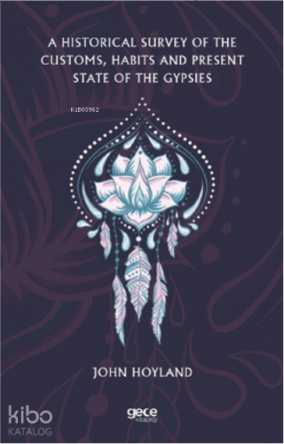 A Historical Survey of the Customs, Habits and Present State of the Gypsies
