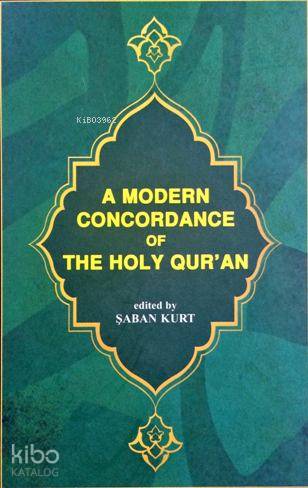 A Modern Concordance Of The Holy Qur'an; (Kur'ân-ı Kerîm Sözlerini Bulma Kılavuzu - Önsözü İngilizce)
