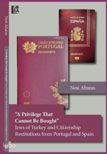 «A Privilege That Cannot Be Bought» ;Jews of Turkey and Citizenship Restitutions from Portugal and Spain